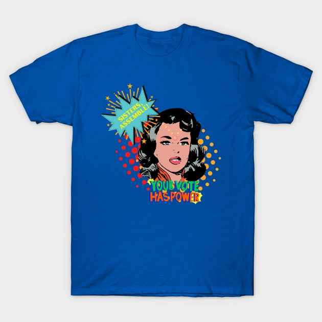 Sisters, Assemble Your Vote has Power T-Shirt by AnnaDreamsArt